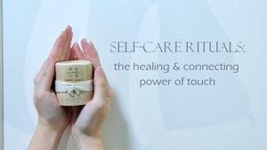 self-care rituals: the healing and connecting power of touch